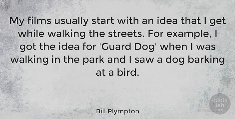 Bill Plympton Quote About Barking, Films, Park, Saw, Walking: My Films Usually Start With...