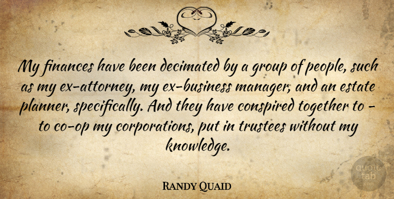 Randy Quaid Quote About People, Together, Groups: My Finances Have Been Decimated...