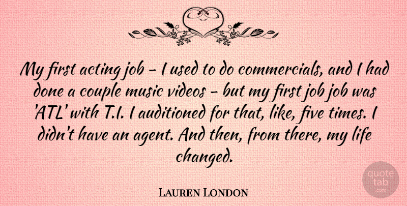 Lauren London Quote About Couple, Five, Job, Life, Music: My First Acting Job I...
