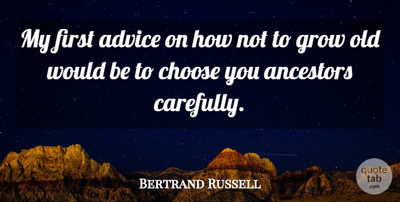 Bertrand Russell Quote About Advice, Age, Firsts: My First Advice On How...