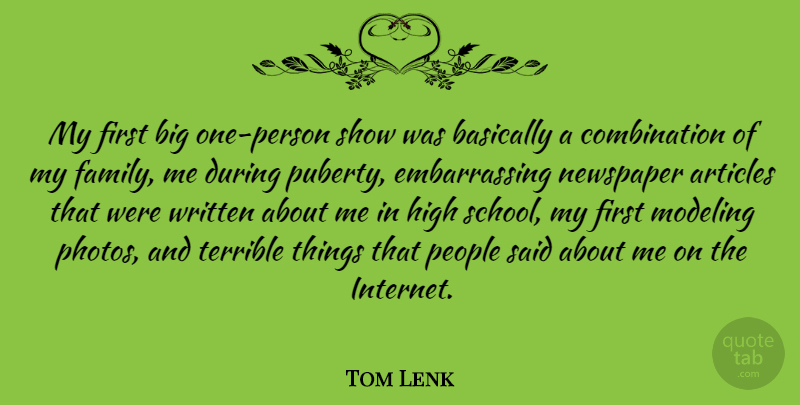 Tom Lenk Quote About Articles, Basically, Family, High, Modeling: My First Big One Person...