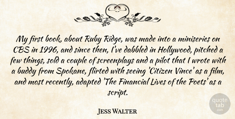 Jess Walter Quote About Adapted, Buddy, Cbs, Couple, Few: My First Book About Ruby...