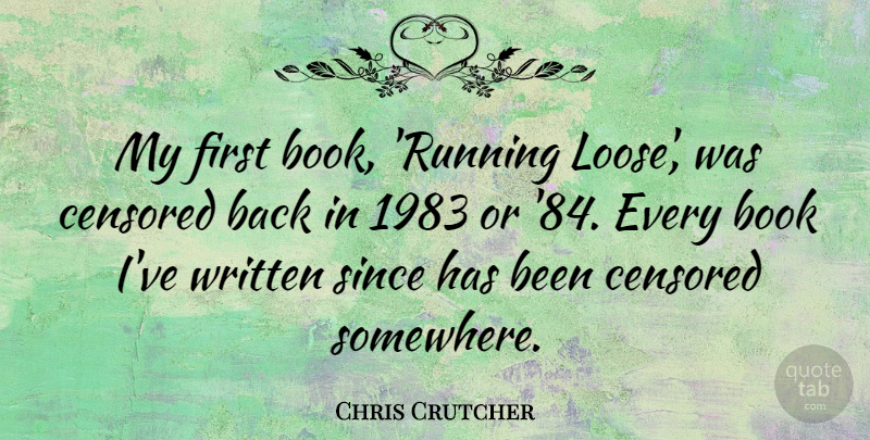 Chris Crutcher Quote About Running, Book, Firsts: My First Book Running Loose...