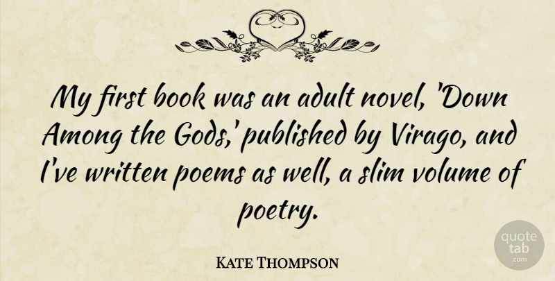 Kate Thompson Quote About Among, Poems, Poetry, Published, Slim: My First Book Was An...