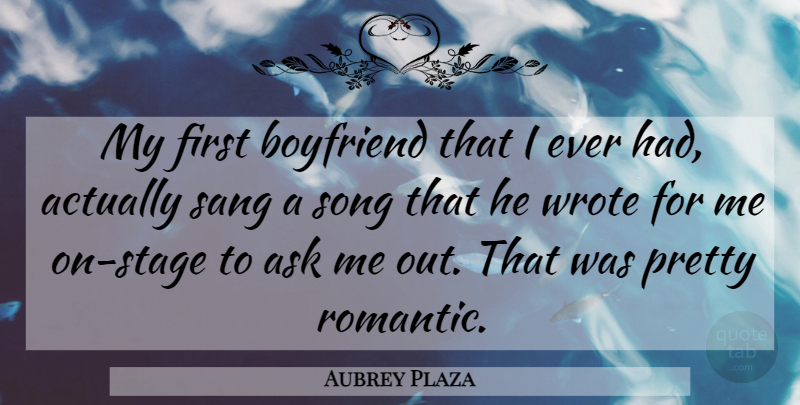 Aubrey Plaza Quote About Song, Firsts, Stage: My First Boyfriend That I...