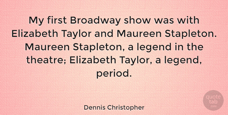 Dennis Christopher Quote About Theatre, Legends, Firsts: My First Broadway Show Was...