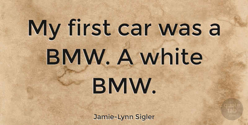 Jamie-Lynn Sigler Quote About Car: My First Car Was A...