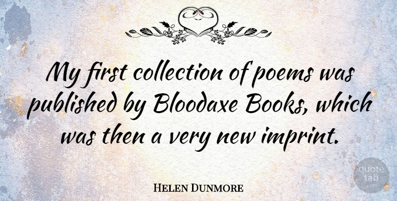 Helen Dunmore Quote About Book, Firsts, Collections: My First Collection Of Poems...