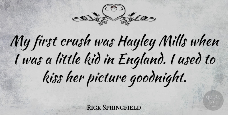 Rick Springfield Quote About Crush, Kids, Kissing: My First Crush Was Hayley...