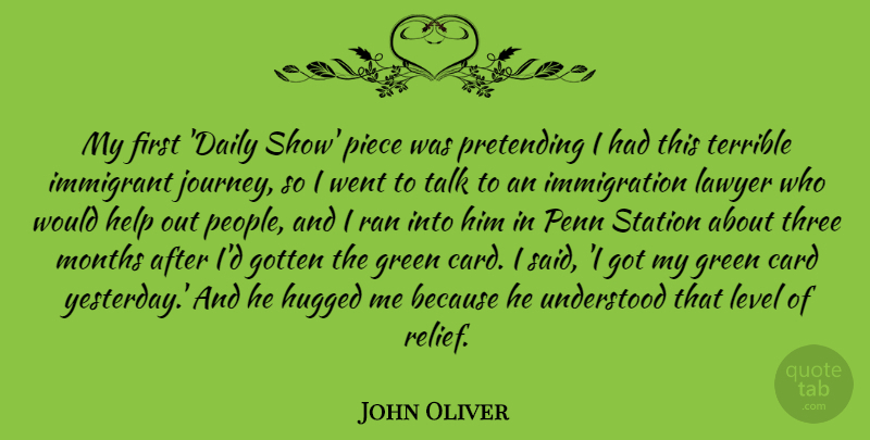 John Oliver Quote About Card, Gotten, Green, Immigrant, Lawyer: My First Daily Show Piece...