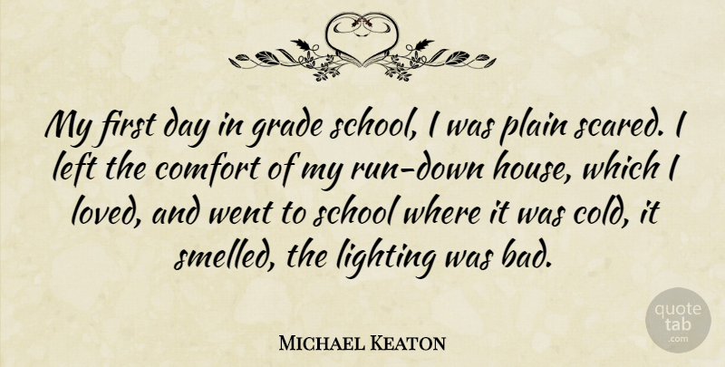 Michael Keaton Quote About Grade, Left, Lighting, Plain, School: My First Day In Grade...