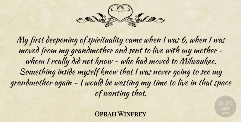 Oprah Winfrey Quote About Mother, Spirituality, Wasting My Time: My First Deepening Of Spirituality...