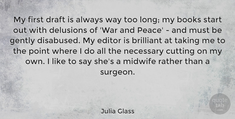 Julia Glass Quote About Books, Brilliant, Cutting, Delusions, Draft: My First Draft Is Always...
