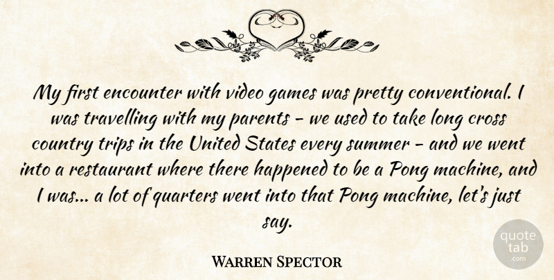 Warren Spector Quote About Country, Cross, Encounter, Games, Happened: My First Encounter With Video...