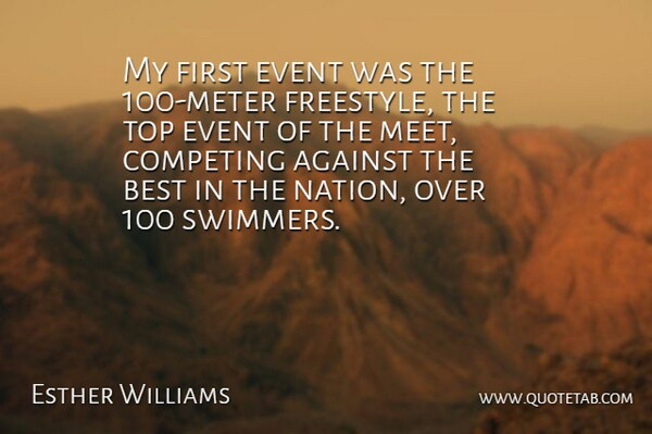 Esther Williams Quote About Against, Best, Competing, Event, Top: My First Event Was The...