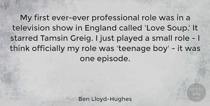 Ben Lloyd-Hughes Quote About England, Love, Officially, Played, Role: My First Ever Ever Professional...