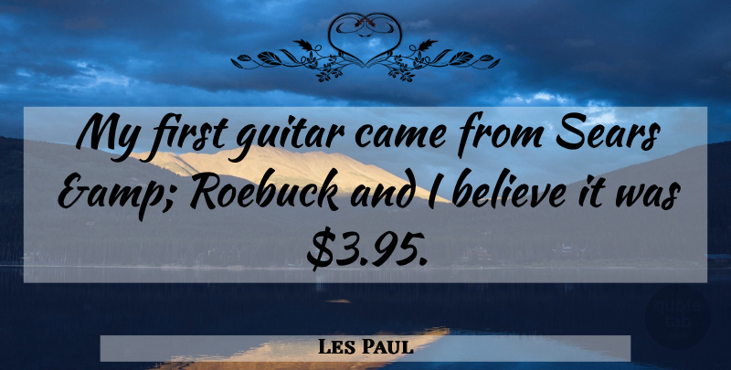 Les Paul Quote About Believe, Came, Guitar: My First Guitar Came From...