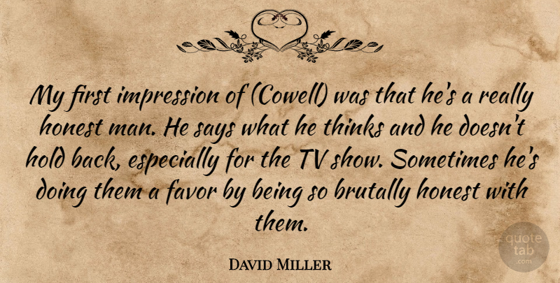 David Miller Quote About Brutally, Favor, Hold, Honest, Impression: My First Impression Of Cowell...