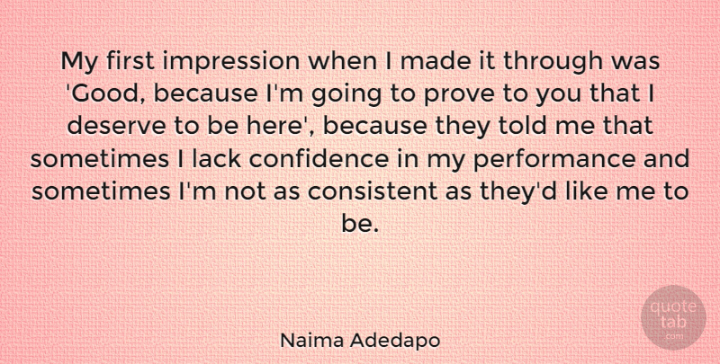 Naima Adedapo Quote About Consistent, Good, Impression, Lack, Performance: My First Impression When I...