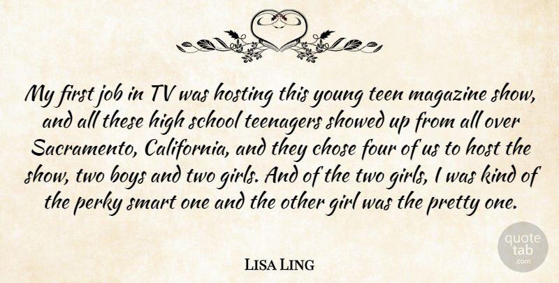 Lisa Ling Quote About Boys, Chose, Four, High, Hosting: My First Job In Tv...