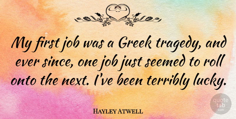 Hayley Atwell Quote About Jobs, Greek, Tragedy: My First Job Was A...