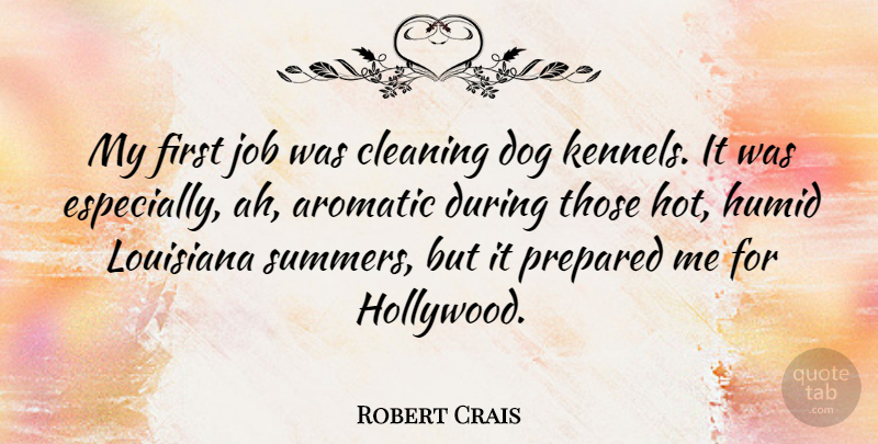 Robert Crais Quote About Job, Louisiana, Prepared: My First Job Was Cleaning...