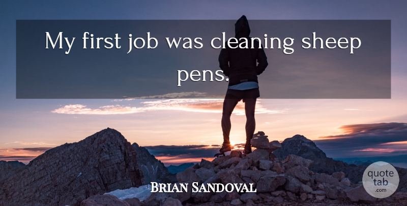Brian Sandoval Quote About Jobs, Sheep, Firsts: My First Job Was Cleaning...
