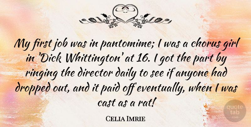Celia Imrie Quote About Anyone, Cast, Chorus, Daily, Director: My First Job Was In...