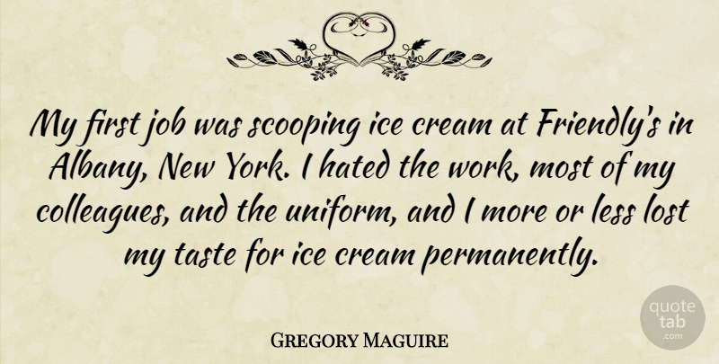 Gregory Maguire Quote About New York, Jobs, Ice Cream: My First Job Was Scooping...