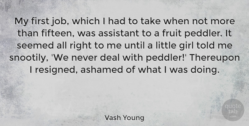 Vash Young Quote About Assistant, Deal, Seemed, Until: My First Job Which I...