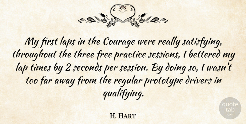 H. Hart Quote About Courage, Drivers, Far, Free, Laps: My First Laps In The...