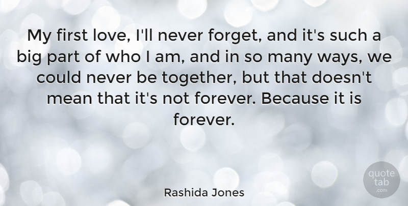 Rashida Jones Quote About Mean, First Love, Who I Am: My First Love Ill Never...