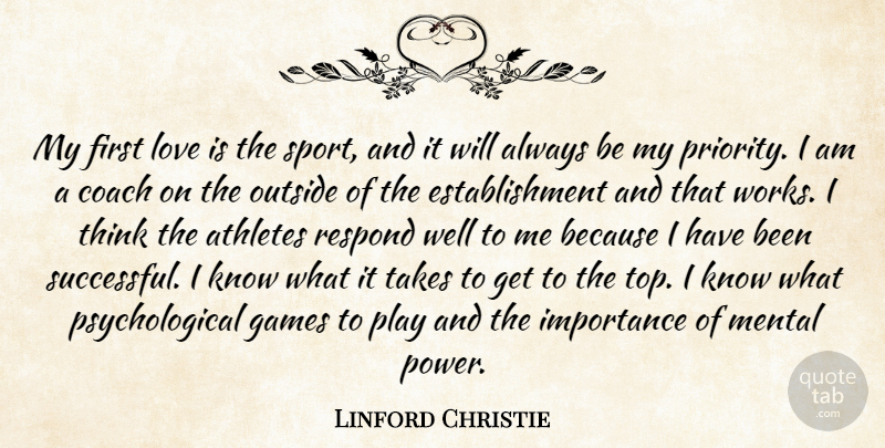 Linford Christie Quote About Athletes, Coach, Games, Importance, Love: My First Love Is The...