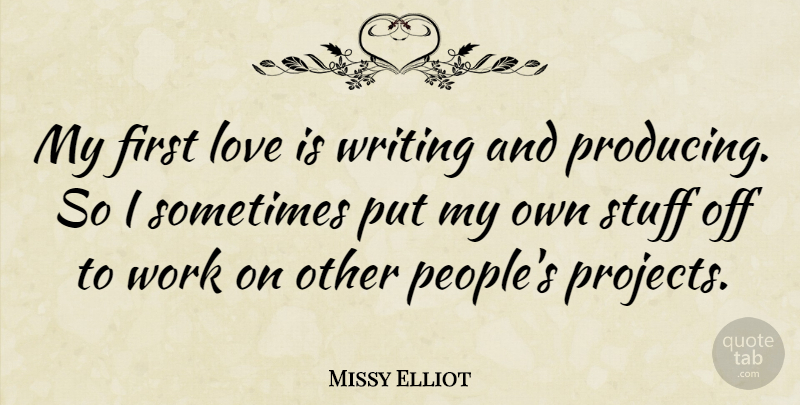 Missy Elliot Quote About Writing, First Love, Love Is: My First Love Is Writing...