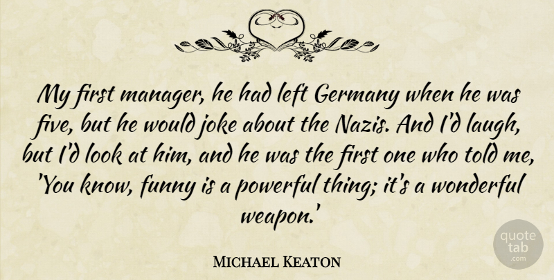 Michael Keaton Quote About Funny, Germany, Joke, Left, Wonderful: My First Manager He Had...