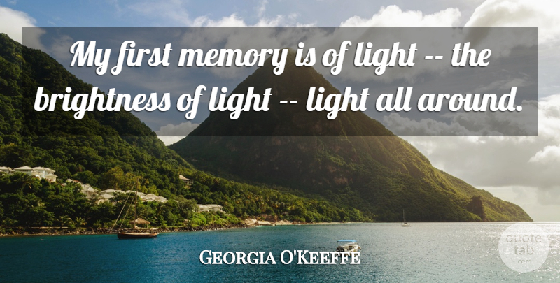 Georgia O'Keeffe Quote About Quilts, Memories, Light: My First Memory Is Of...