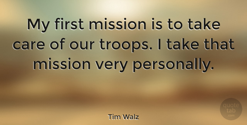 Tim Walz Quote About Troops, Care, Firsts: My First Mission Is To...