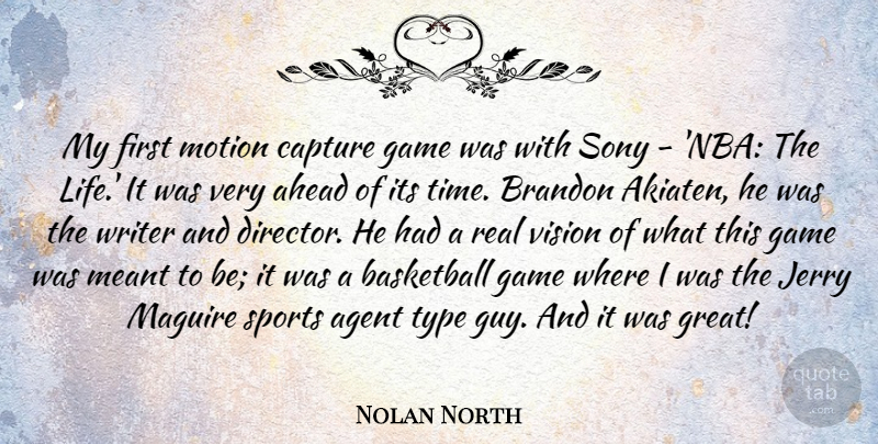 Nolan North Quote About Agent, Ahead, Basketball, Capture, Game: My First Motion Capture Game...