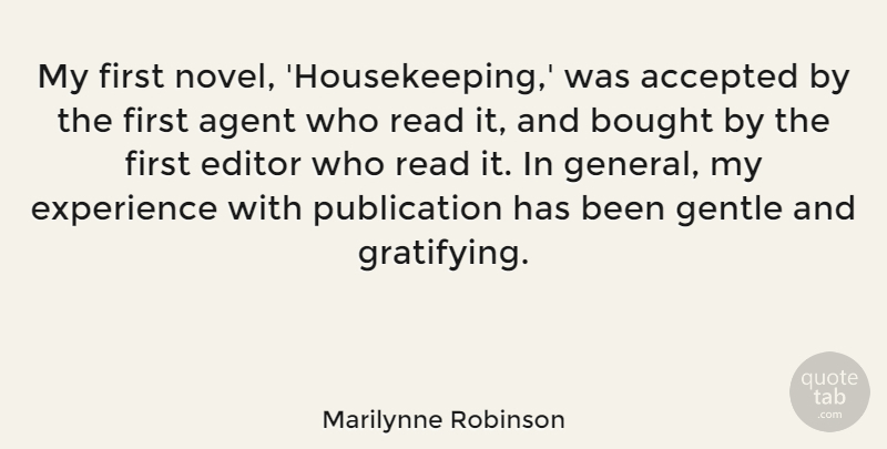 Marilynne Robinson Quote About Accepted, Agent, Bought, Editor, Experience: My First Novel Housekeeping Was...