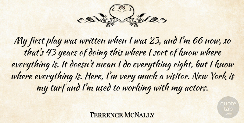 Terrence McNally Quote About Mean, Sort, Written, York: My First Play Was Written...
