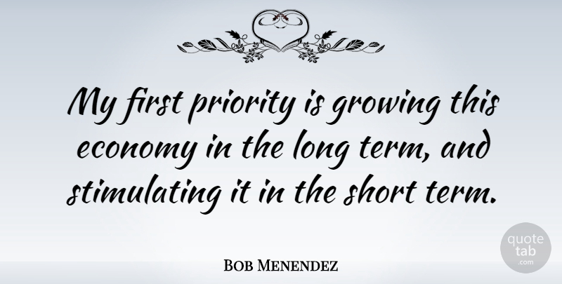 Bob Menendez Quote About Priority: My First Priority Is Growing...