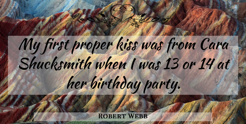 Robert Webb Quote About Birthday, Proper: My First Proper Kiss Was...