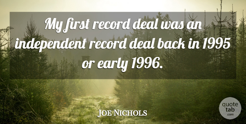 Joe Nichols Quote About Independent, Firsts, Records: My First Record Deal Was...