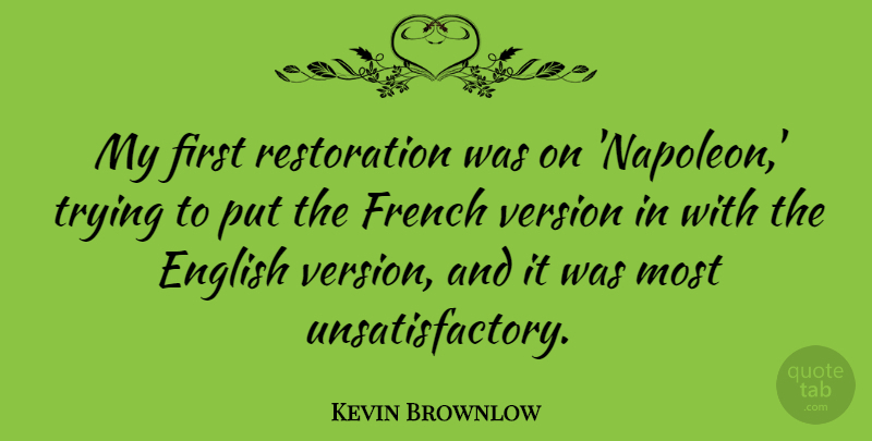 Kevin Brownlow Quote About Trying: My First Restoration Was On...