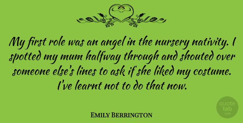 Emily Berrington Quote About Halfway, Learnt, Liked, Mum, Nursery: My First Role Was An...