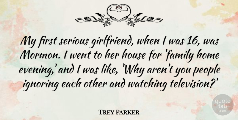 Trey Parker Quote About Girlfriend, Home, People: My First Serious Girlfriend When...