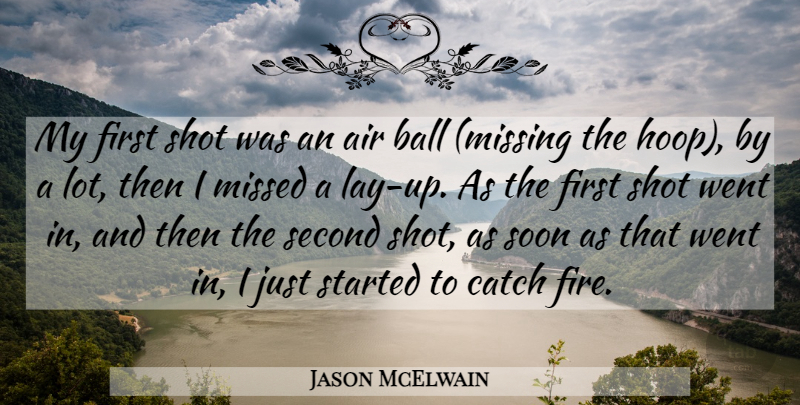 Jason McElwain Quote About Air, Ball, Catch, Missed, Second: My First Shot Was An...