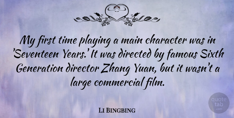 Li Bingbing Quote About Commercial, Directed, Director, Famous, Generation: My First Time Playing A...