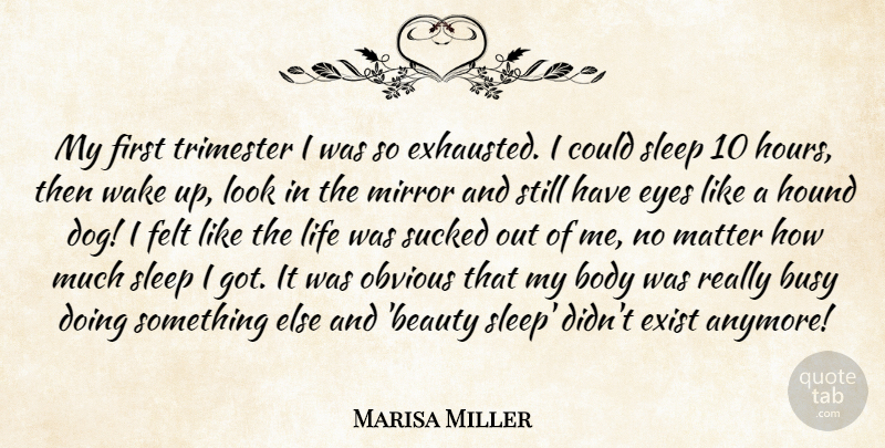 Marisa Miller Quote About Beauty, Body, Busy, Exist, Felt: My First Trimester I Was...