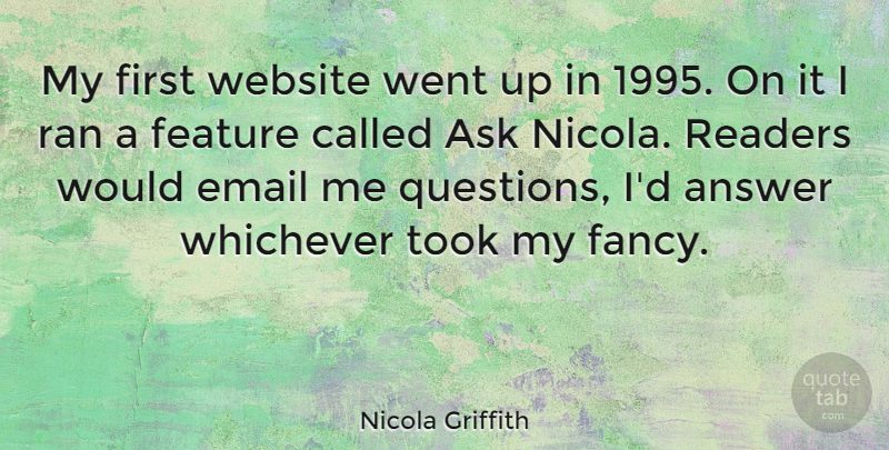 Nicola Griffith Quote About Answer, Ask, Feature, Ran, Readers: My First Website Went Up...